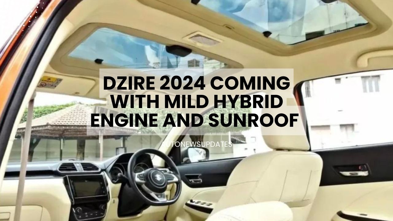 Dzire 2024 Coming With Mild Hybrid Engine And Sunroof